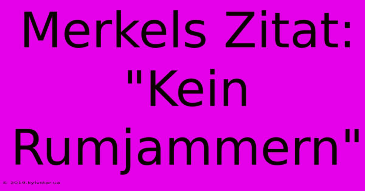 Merkels Zitat: 