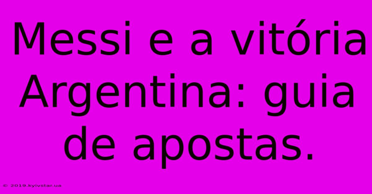 Messi E A Vitória Argentina: Guia De Apostas.