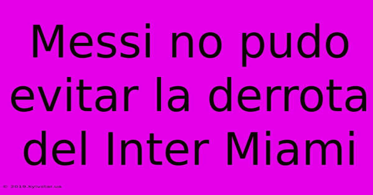 Messi No Pudo Evitar La Derrota Del Inter Miami