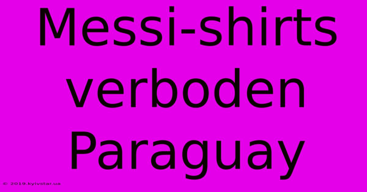 Messi-shirts Verboden Paraguay