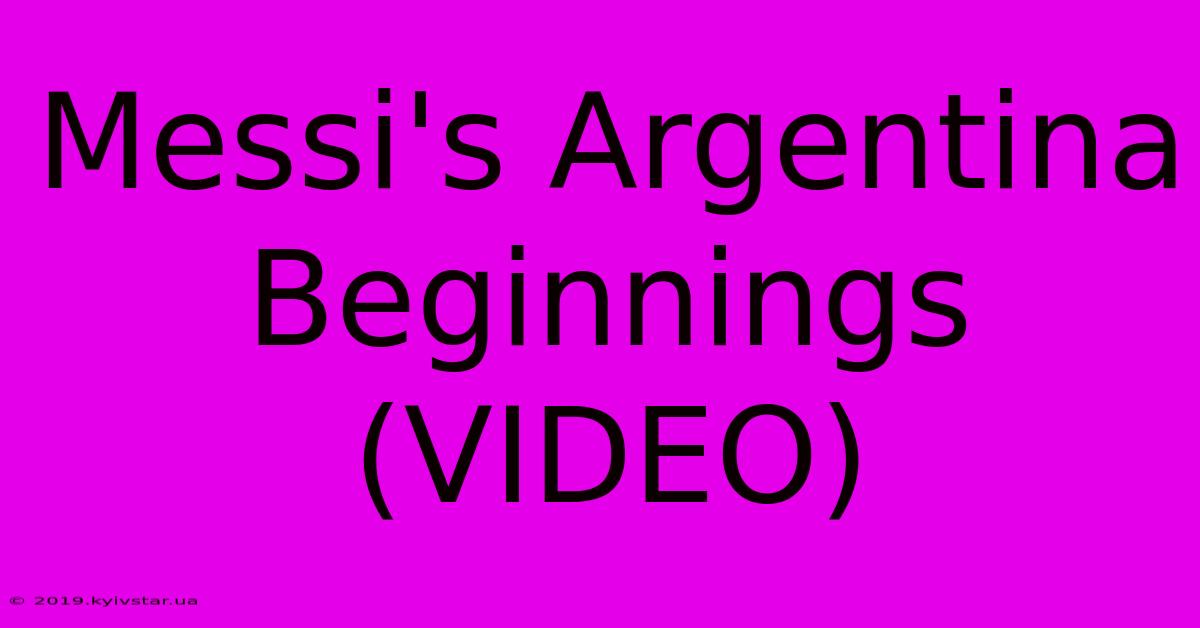 Messi's Argentina Beginnings (VIDEO)