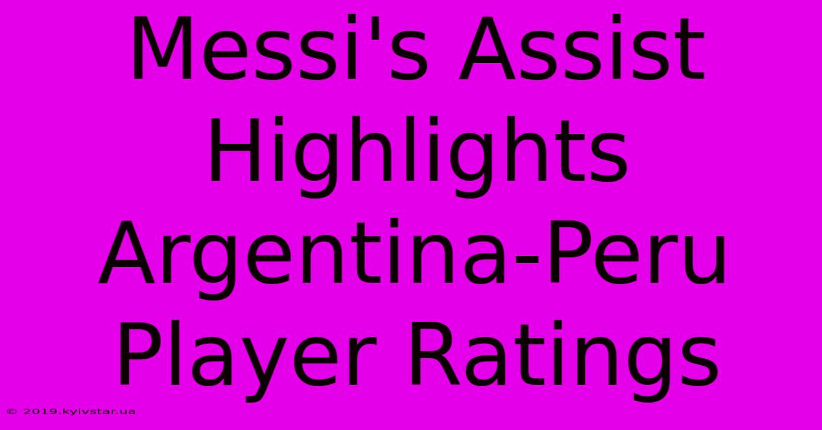 Messi's Assist Highlights Argentina-Peru Player Ratings