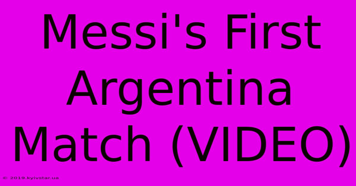 Messi's First Argentina Match (VIDEO)