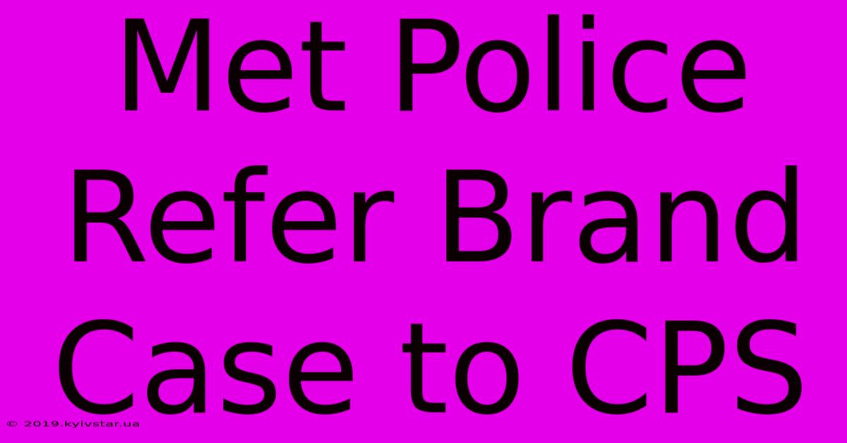 Met Police Refer Brand Case To CPS