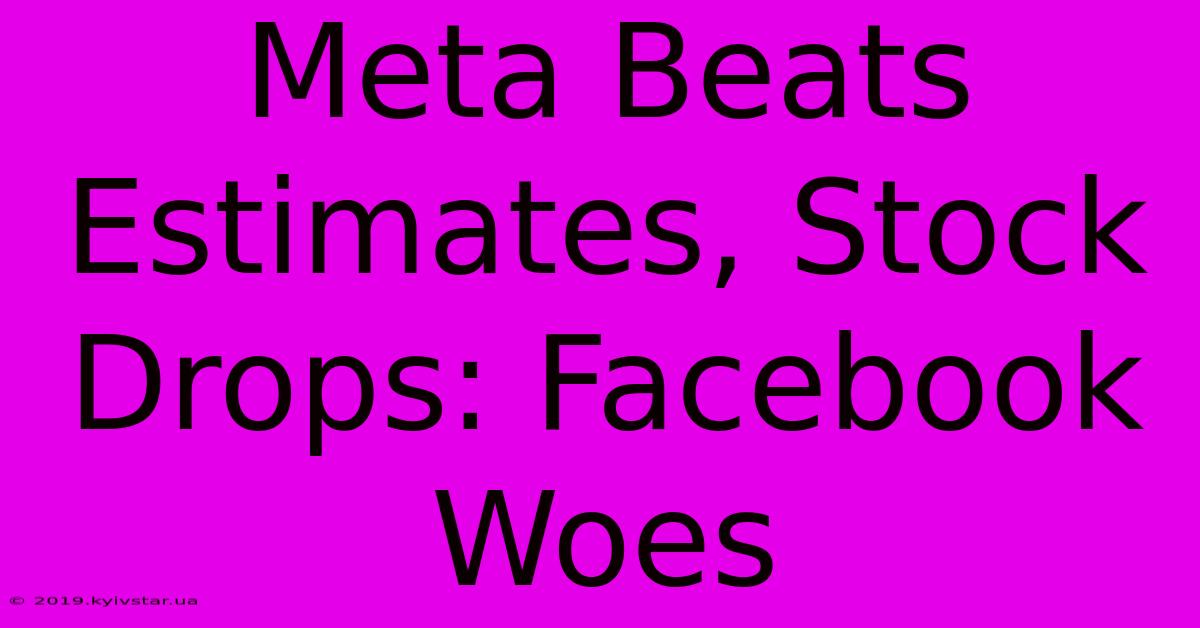 Meta Beats Estimates, Stock Drops: Facebook Woes 