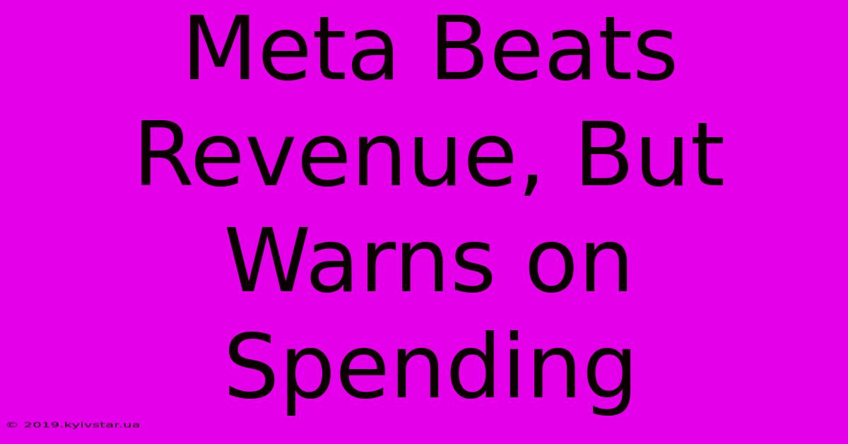 Meta Beats Revenue, But Warns On Spending