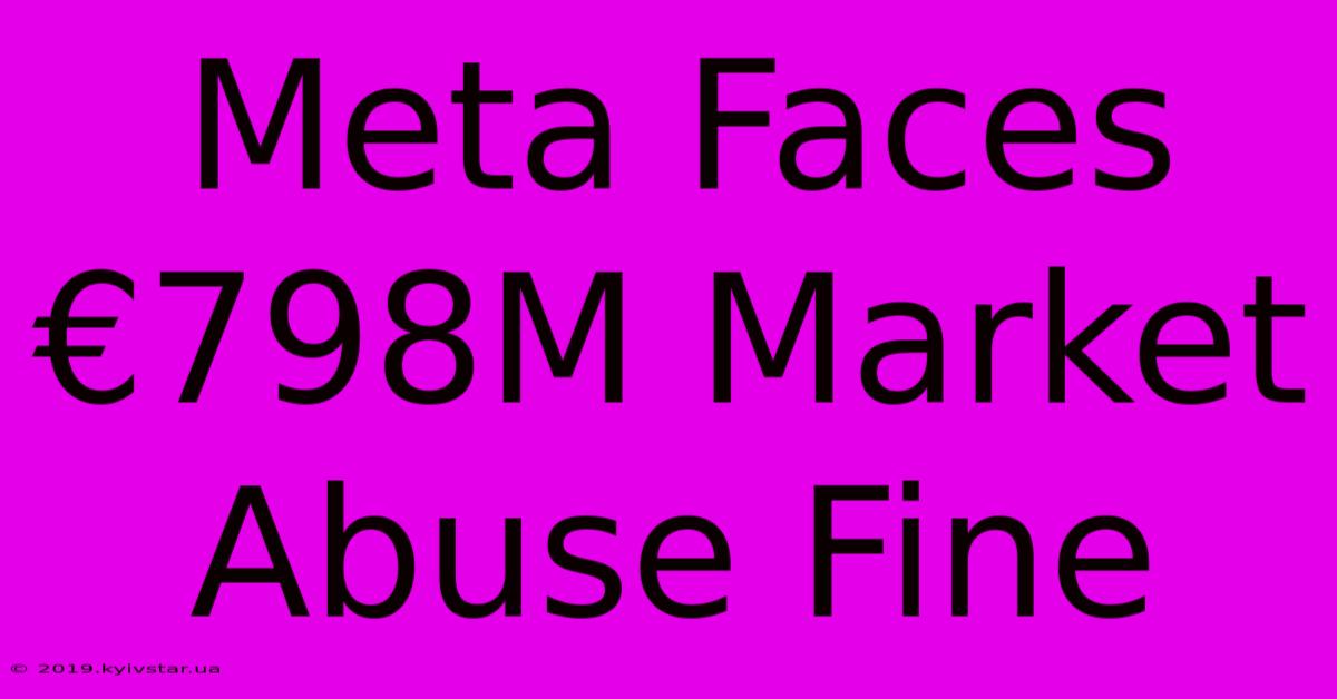 Meta Faces €798M Market Abuse Fine