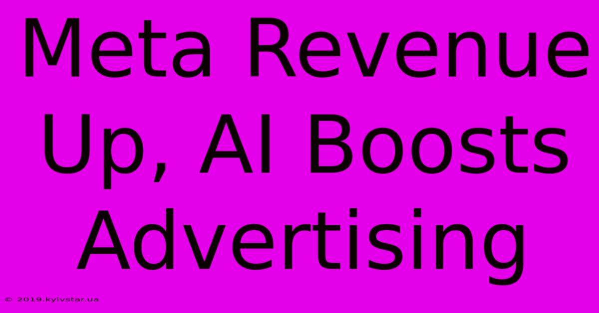 Meta Revenue Up, AI Boosts Advertising