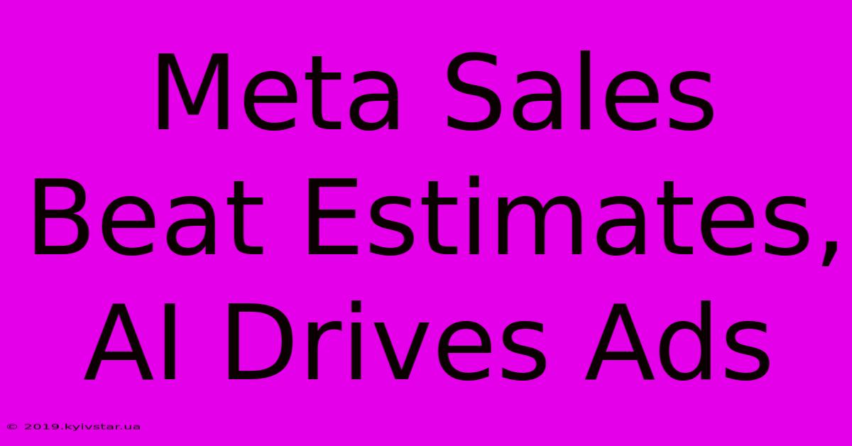 Meta Sales Beat Estimates, AI Drives Ads