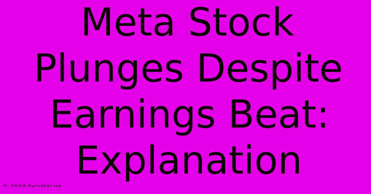 Meta Stock Plunges Despite Earnings Beat: Explanation