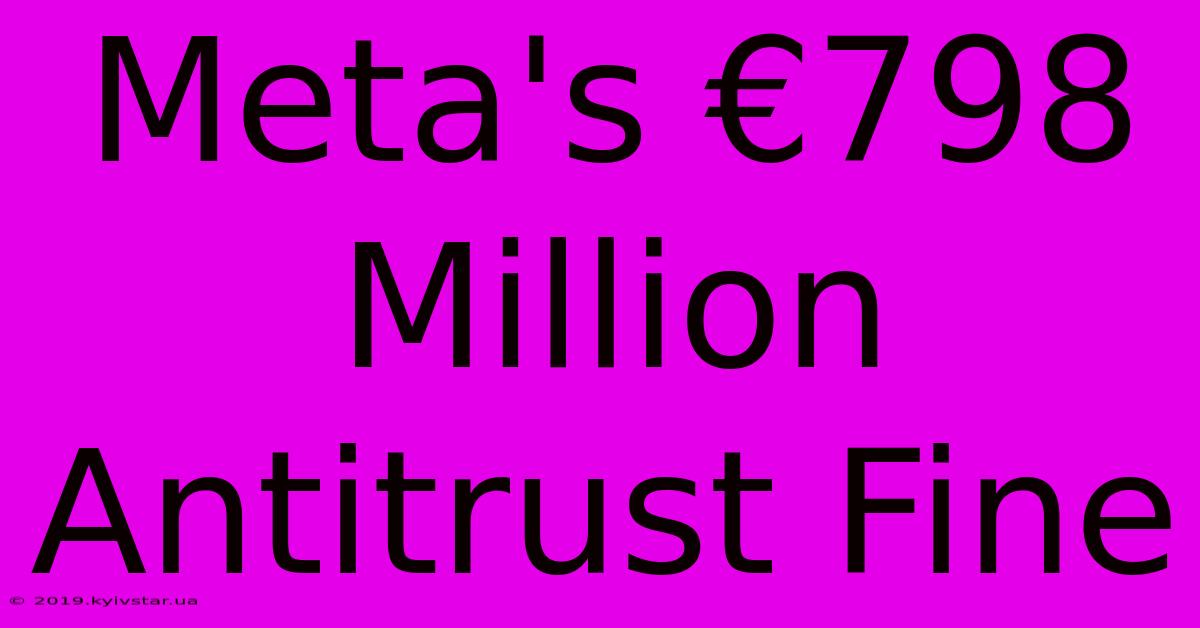 Meta's €798 Million Antitrust Fine