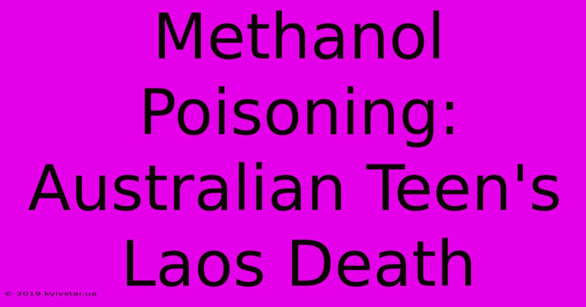 Methanol Poisoning: Australian Teen's Laos Death