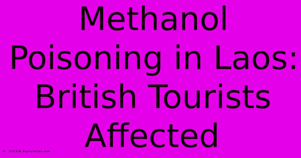 Methanol Poisoning In Laos: British Tourists Affected