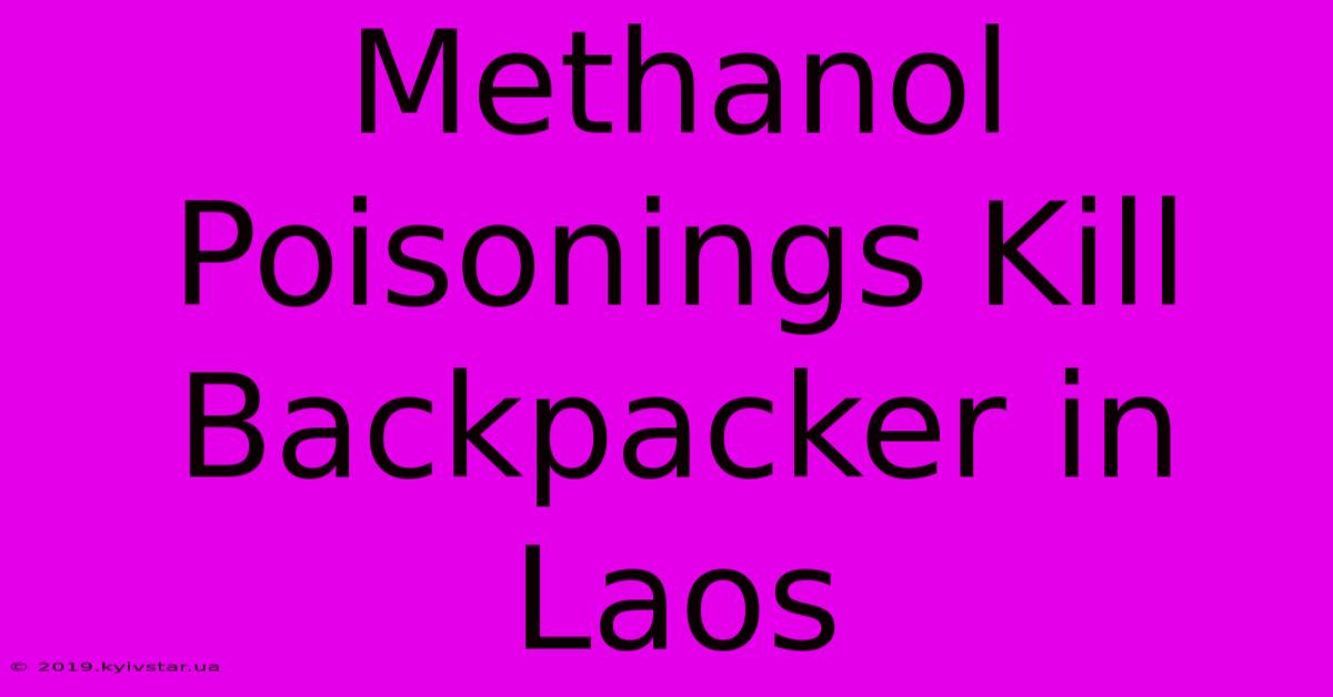 Methanol Poisonings Kill Backpacker In Laos