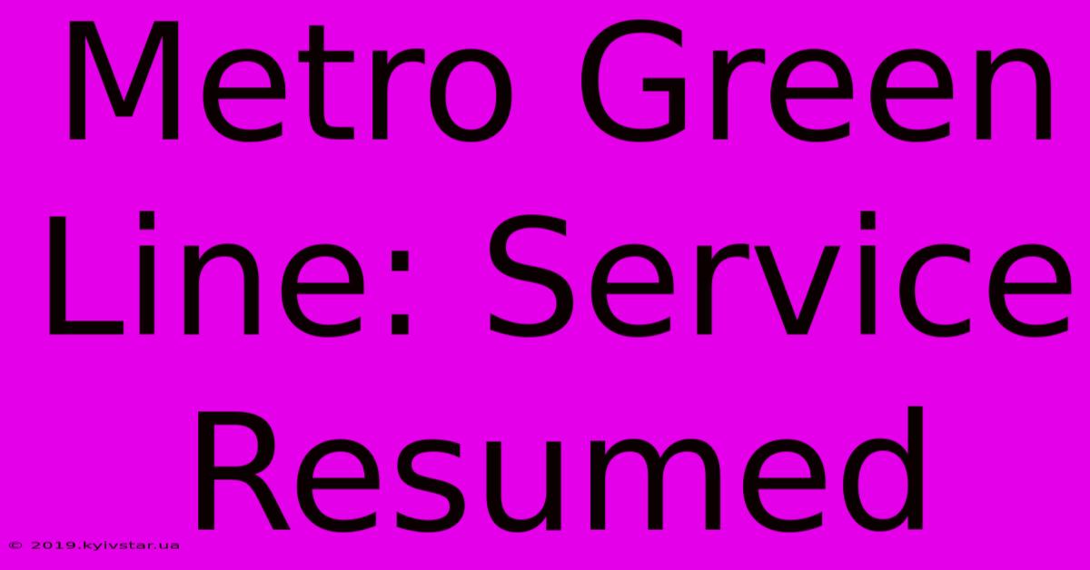 Metro Green Line: Service Resumed