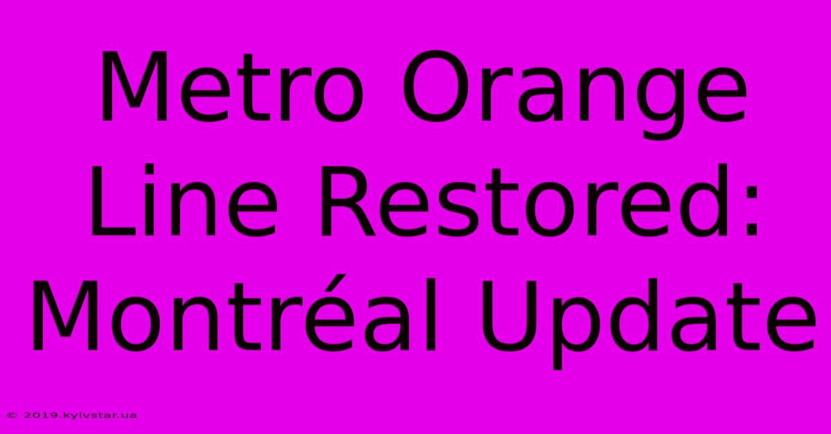 Metro Orange Line Restored: Montréal Update