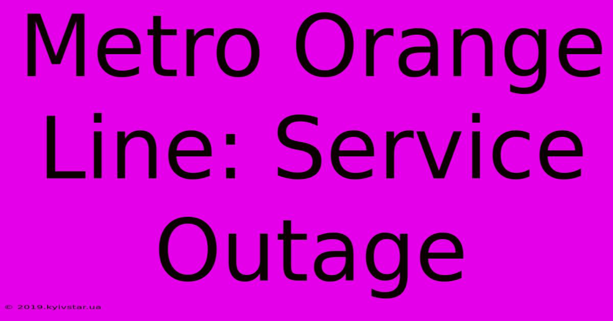 Metro Orange Line: Service Outage