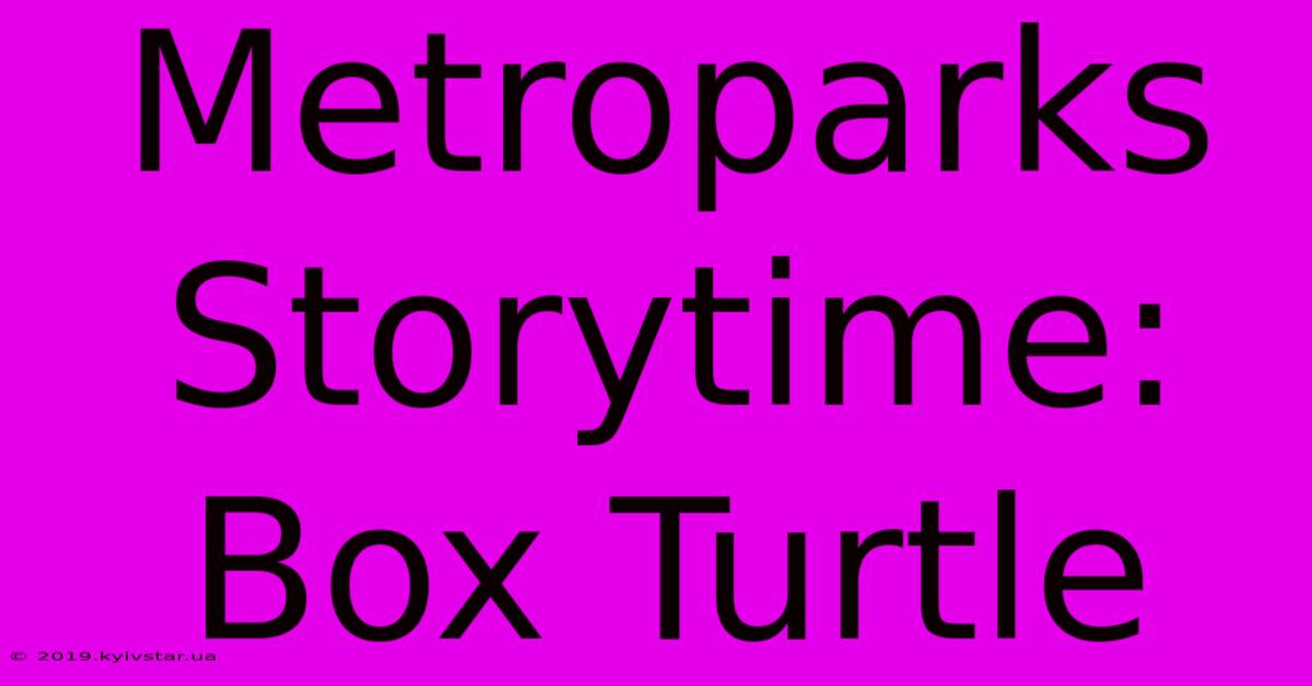 Metroparks Storytime: Box Turtle