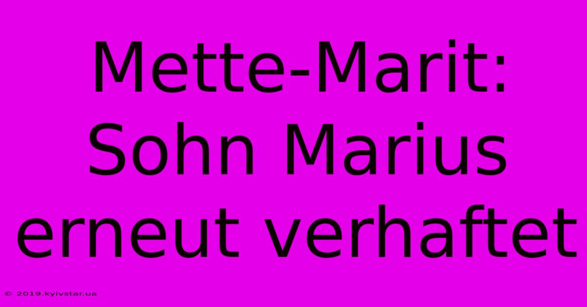 Mette-Marit: Sohn Marius Erneut Verhaftet