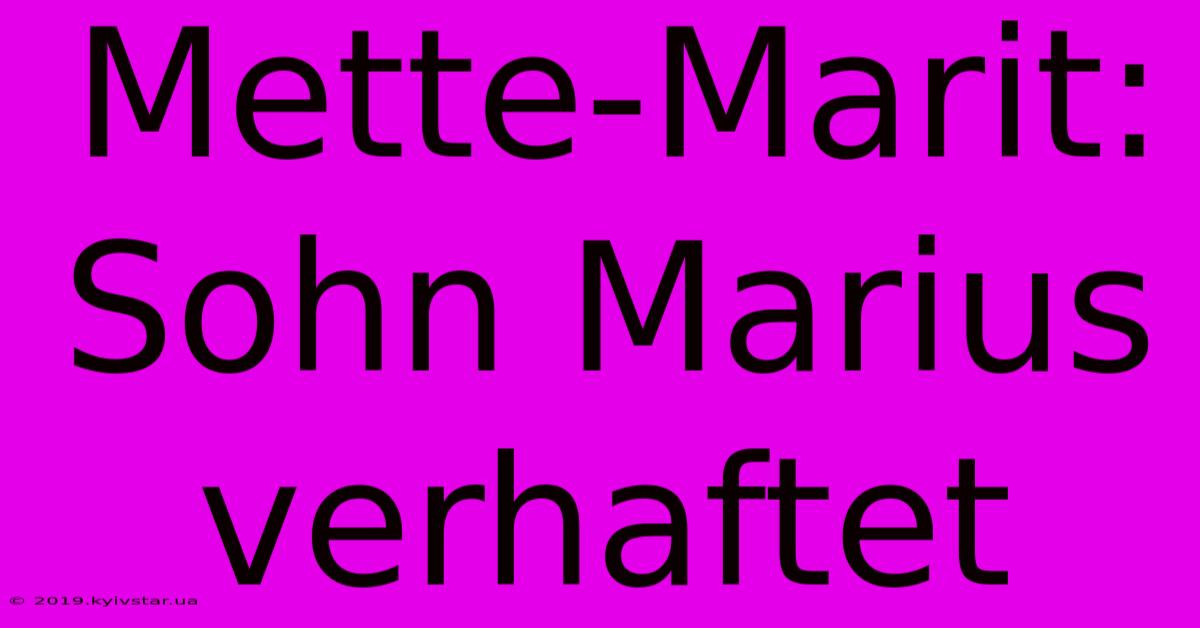 Mette-Marit: Sohn Marius Verhaftet