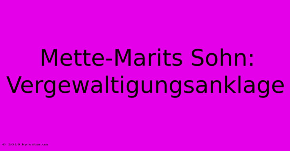 Mette-Marits Sohn: Vergewaltigungsanklage