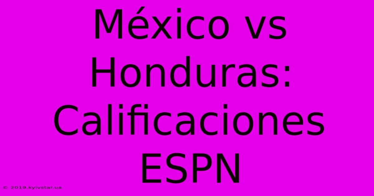 México Vs Honduras: Calificaciones ESPN