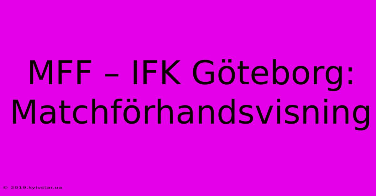 MFF – IFK Göteborg: Matchförhandsvisning