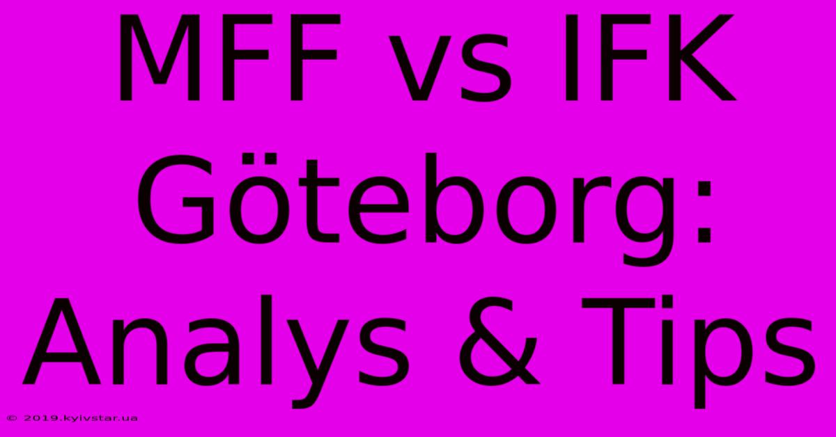 MFF Vs IFK Göteborg: Analys & Tips