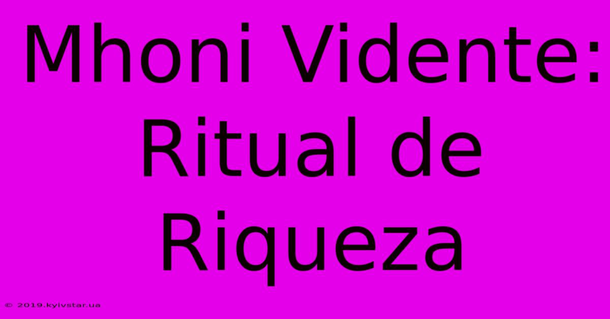 Mhoni Vidente: Ritual De Riqueza 