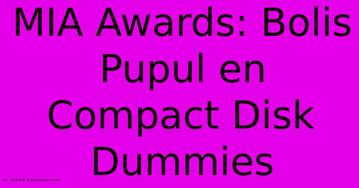 MIA Awards: Bolis Pupul En Compact Disk Dummies