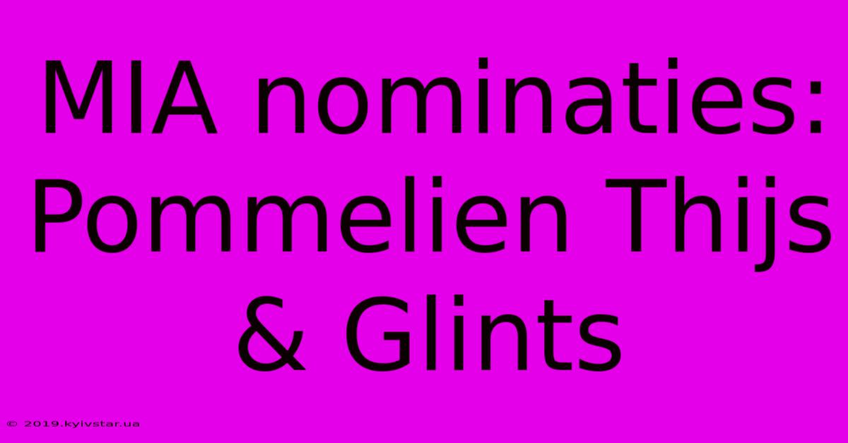 MIA Nominaties: Pommelien Thijs & Glints