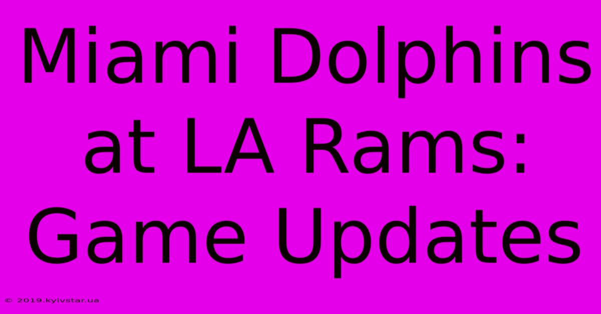 Miami Dolphins At LA Rams: Game Updates