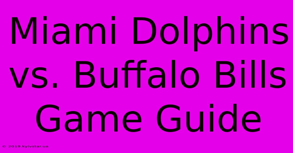 Miami Dolphins Vs. Buffalo Bills Game Guide