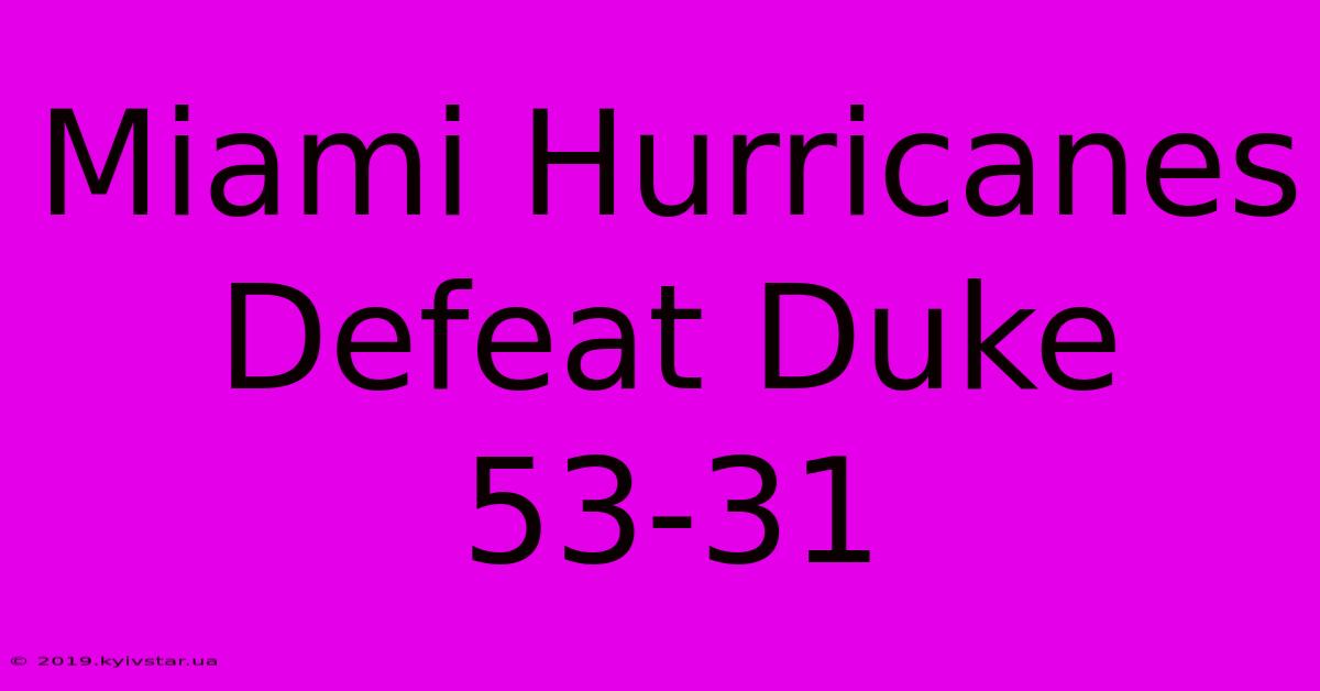 Miami Hurricanes Defeat Duke 53-31