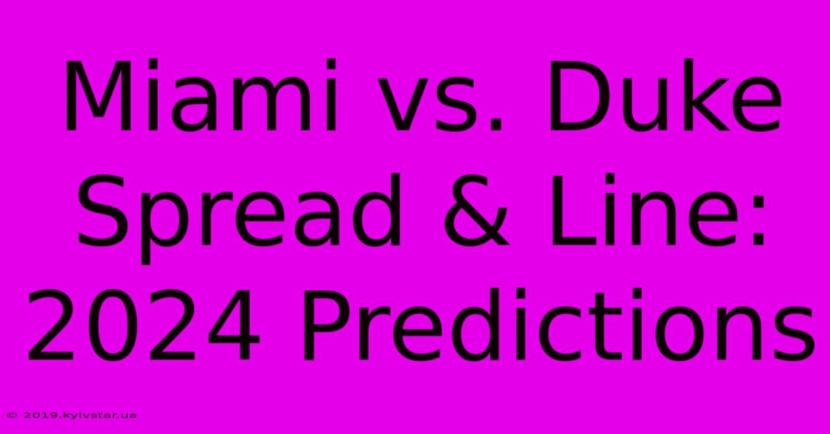 Miami Vs. Duke Spread & Line: 2024 Predictions