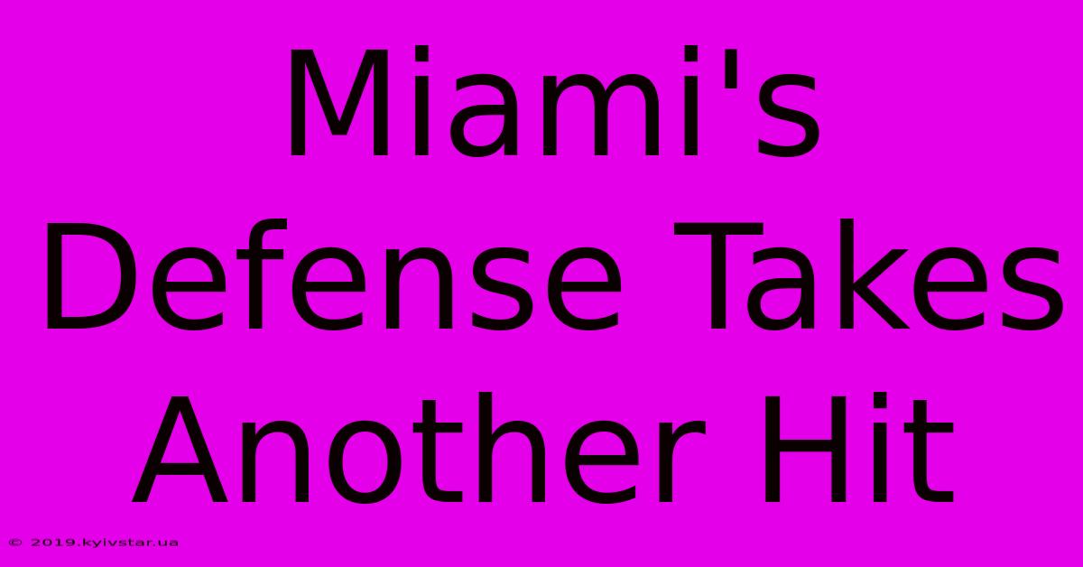 Miami's Defense Takes Another Hit