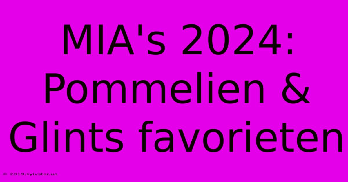 MIA's 2024: Pommelien & Glints Favorieten