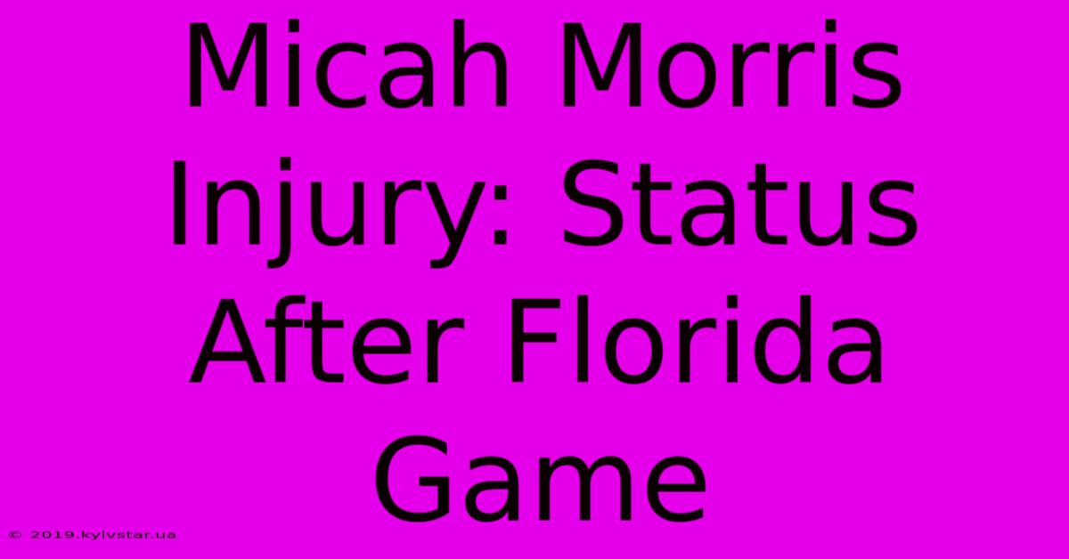 Micah Morris Injury: Status After Florida Game 