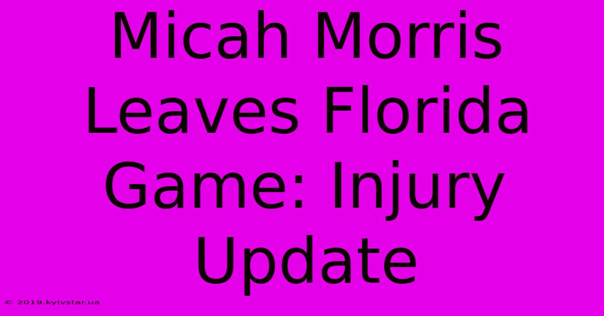 Micah Morris Leaves Florida Game: Injury Update