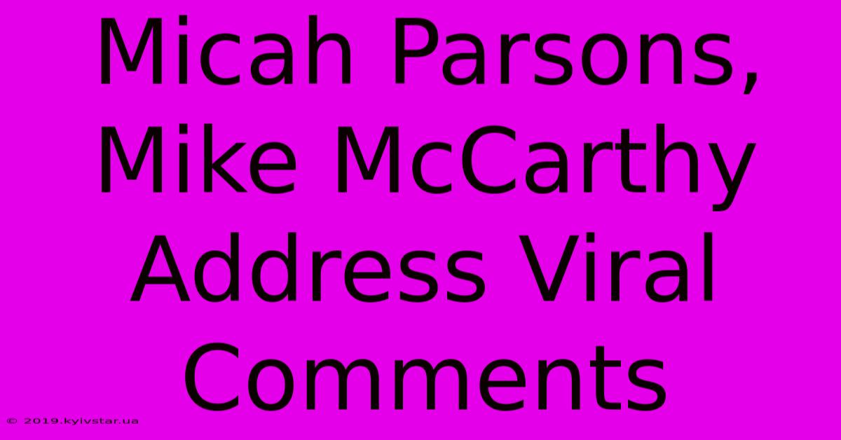 Micah Parsons, Mike McCarthy Address Viral Comments