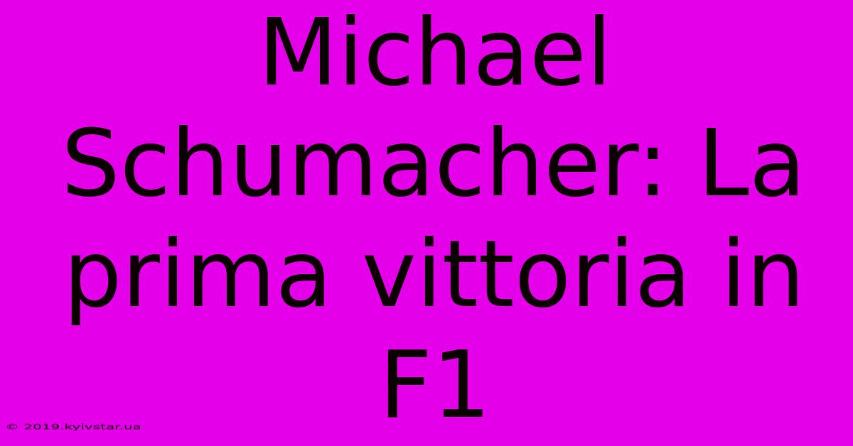 Michael Schumacher: La Prima Vittoria In F1