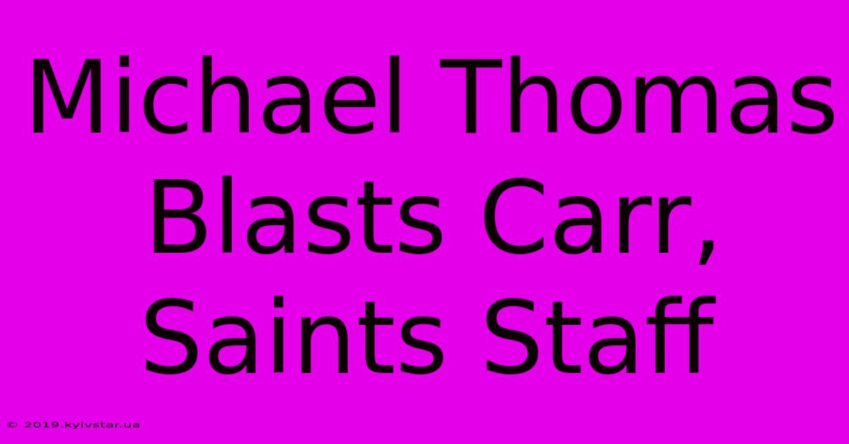 Michael Thomas Blasts Carr, Saints Staff