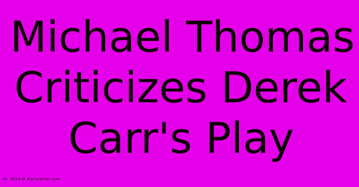 Michael Thomas Criticizes Derek Carr's Play