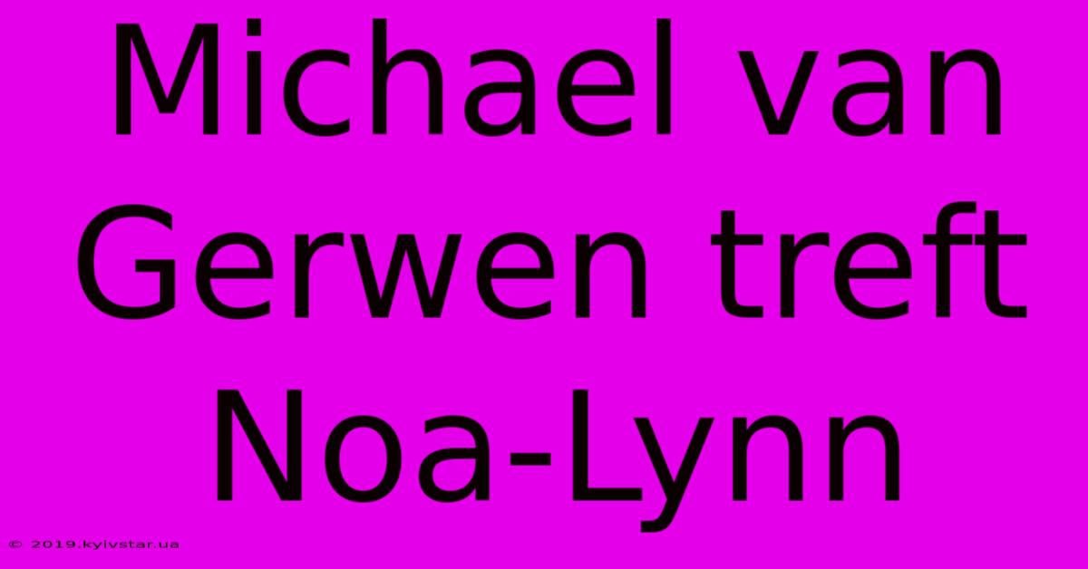 Michael Van Gerwen Treft Noa-Lynn