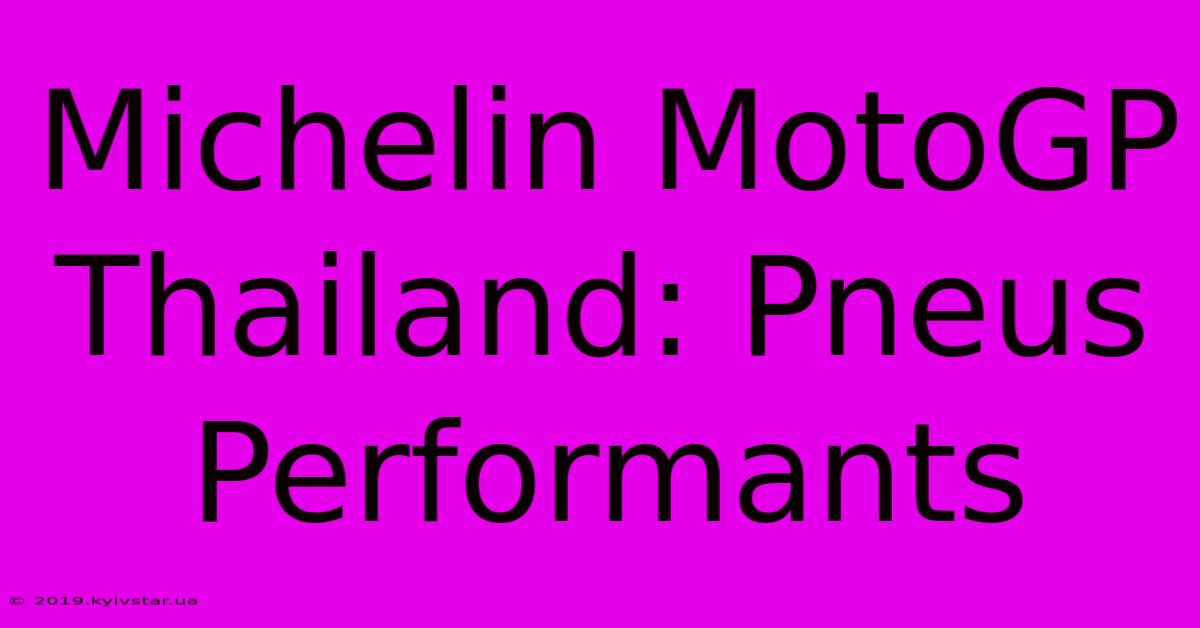 Michelin MotoGP Thailand: Pneus Performants