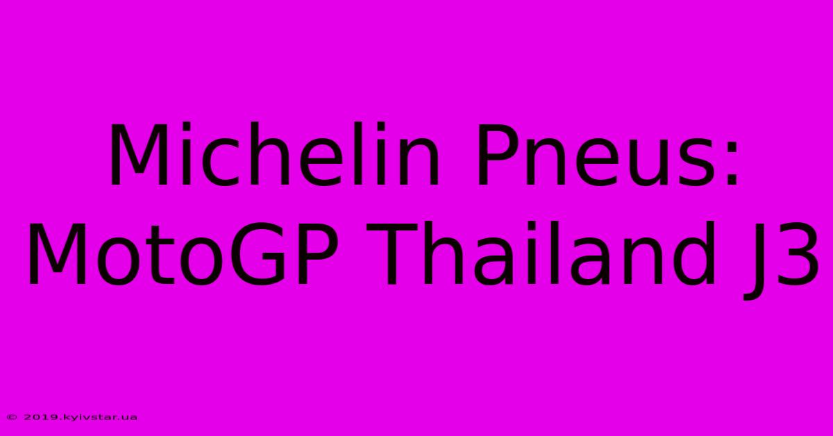 Michelin Pneus: MotoGP Thailand J3