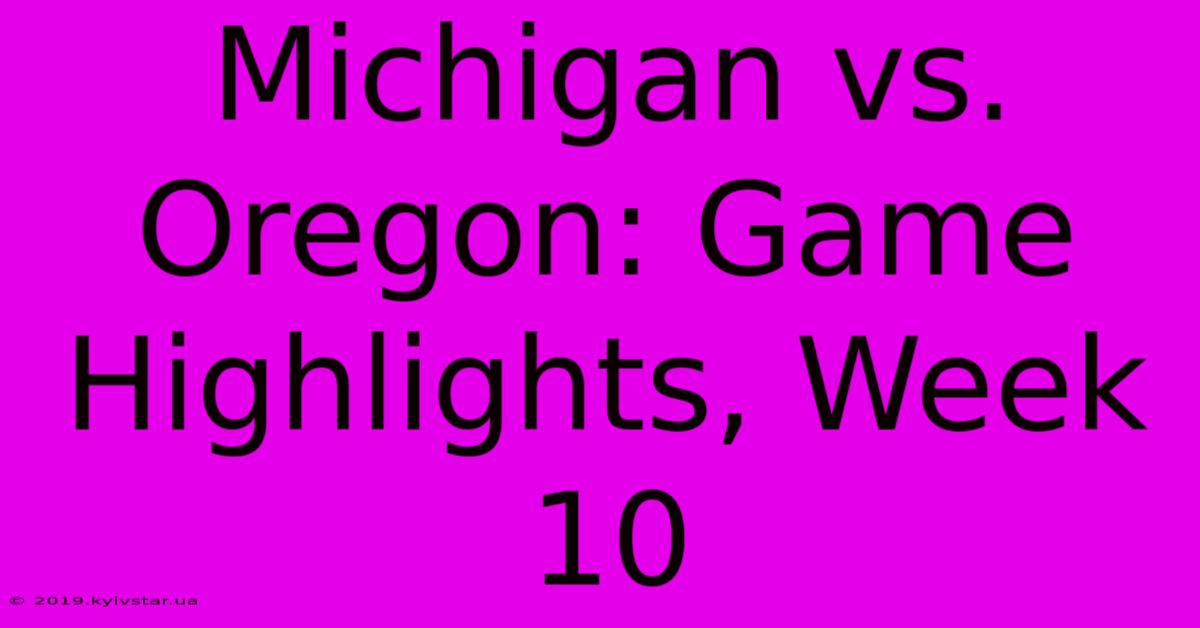 Michigan Vs. Oregon: Game Highlights, Week 10