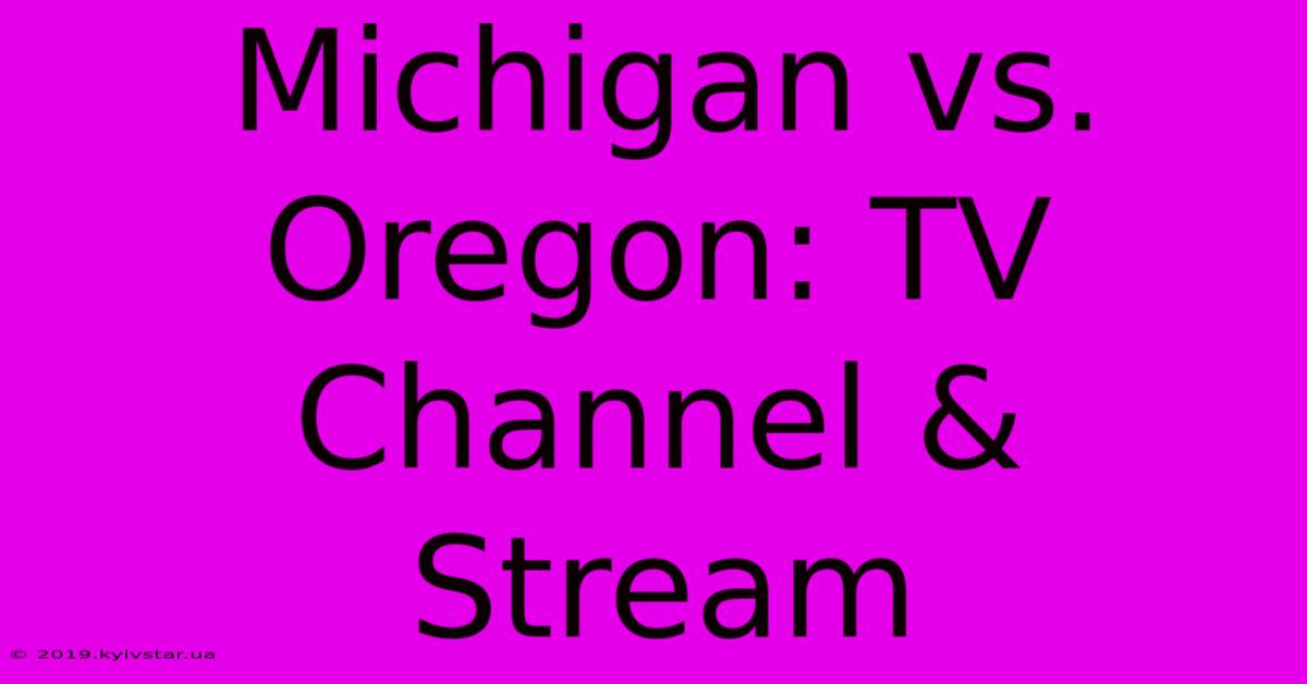 Michigan Vs. Oregon: TV Channel & Stream