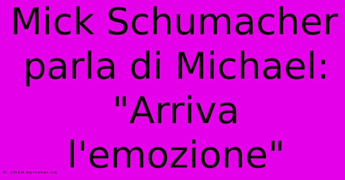 Mick Schumacher Parla Di Michael: 