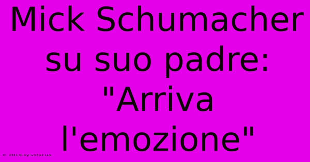 Mick Schumacher Su Suo Padre: 